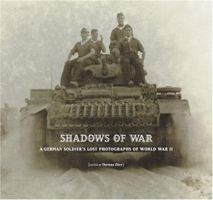 Shadows of War: A German Soldier's Lost Photographs of World War II 0810955903 Book Cover