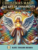 The Art of Ornaments: A Christmas Coloring Experience: Ornament Coloring for Relaxation and Joy (Christmas Magic) B0CLL2VL27 Book Cover
