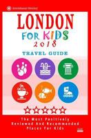 London for Kids (Travel Guide 2018): Places for Kids to Visit in London (Kids Activities & Entertainment 2018) 1544980167 Book Cover