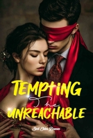 Tempting The Unreachable: (A Romance Comedy Novel Book 1) (Tempting The Unreachable: A Romance Novel) B0DY85SGY6 Book Cover