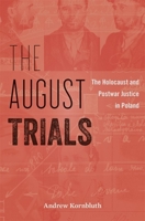 The August Trials: The Holocaust and Postwar Justice in Poland 0674249135 Book Cover