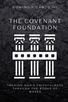 THE COVENANT FOUNDATION: Tracing God’s Faithfulness Through the Books of Moses B0G7FF6N1C Book Cover