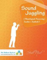 Sound Juggling: Teacher Activity Book: Phonological Processing Oral Activities 1497497094 Book Cover