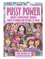 Pussy Power: Women's Empowerment Through Poems to Ponder and Pictures to Color 057876380X Book Cover