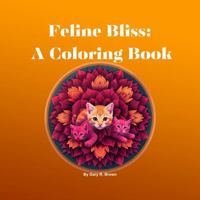 Feline Bliss: A Coloring Book 1964580099 Book Cover