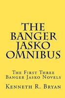 The Banger Jasko Omnibus: The First Three Banger Jasko Novels 1451545835 Book Cover