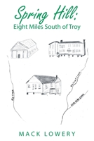 Spring Hill: Eight Miles South of Troy 166425966X Book Cover