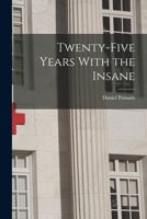 Twenty-Five Years With the Insane 1017512698 Book Cover