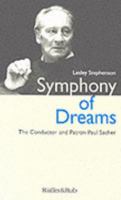 Symphony of Dreams: The Conductor and Patron Paul Sacher 3907625102 Book Cover