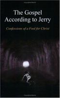The Gospel According To Jerry: Confessions Of A Fool For Christ 141844796X Book Cover