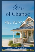 Eve of Change: A Later-in-Life, Friends to Lovers, Second Chance, Clean Romance (Shores of Sunset Cove) B0CJKY94K8 Book Cover