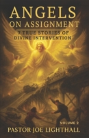 Angels on Assignment - 7 True Stories of Divine Intervention: Including the policemen unable to arrest Christians in China & the Chicago firefighter led through flames to safety 1918219060 Book Cover