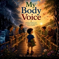 My Body Voice: Helping Children Trust Themselves and Speak Up When It Matters B0H6FLB91P Book Cover