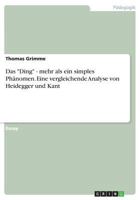 Das Ding - Mehr ALS Ein Simples Ph�nomen. Eine Vergleichende Analyse Von Heidegger Und Kant 3656658684 Book Cover