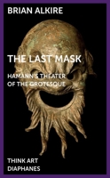 The Last Mask: Hamann's Theater of the Grotesque 3035803706 Book Cover