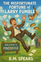The Misfortunate Fortune of Larry Fumble B0FNNNFFBG Book Cover