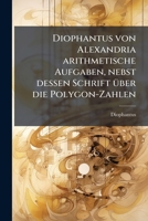 Diophantus von Alexandria arithmetische Aufgaben, nebst dessen Schrift über die Polygon-Zahlen 1248001087 Book Cover