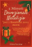 5 Minuti Devozionale Natalizio per i Bambini 2025: Scritture Quotidiane, Brevi Rifl essioni e Preghiere per Aiutare i Bambini a Scoprire la Gioia del Periodo Natalizio B0FV72MGPG Book Cover