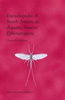 Encyclopedia of South American Aquatic Insects: Ephemeroptera: Illustrated Keys to Known Families, Genera, and Species in South America 1402007752 Book Cover