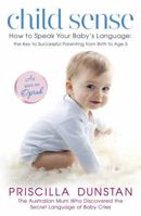 Child Sense: From Birth to Age 5, How to Use the 5 Senses to Make Sleeping, Eating, Dressing and Other Everyday Activities Easier While Strengthening Your Bond With Child 055380667X Book Cover