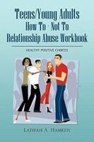 Teens/Young Adults How to - Not to Relationship Abuse Workbook 1441532021 Book Cover