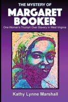 The Mystery of Margaret Booker: One Woman's Triumph Over Enslavement 1737573342 Book Cover