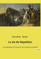 La vie de Napoléon: une biographie de l'Empereur des Français par Stendhal 2385088282 Book Cover