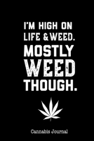 I’m High On Life And Weed Mostly Weed Though Cannabis Journal: Marijuana Review Log Book For Weed Notebook 1697547567 Book Cover