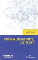 Psychanalyse pas morte... Lettre suit ! (Psychanalyse Et Lien Social) (French Edition) 2336434962 Book Cover