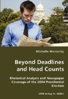 Beyond Deadlines and Head Counts: Rhetorical Analysis and Newspaper Coverage of the 2004 Presidential Election 3836429071 Book Cover