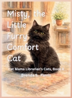Misty, the Little Furry Comfort Cat B0GQLBZL1P Book Cover