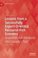 Lessons from a Successfully Export-Oriented, Resource-Rich Economy: Quantitative Adventures Into Canada's Past 303103886X Book Cover