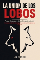 LA UNION DE LOS LOBOS: Por qué el mal gana y cómo el bien puede sobrevivir (POLITICA Y ACTUALIDAD) (Spanish Edition) B0HHN53K5N Book Cover