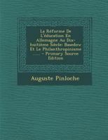 La R�forme de l'�ducation En Allemagne Au Dix-Huiti�me Si�cle: Basedow Et Le Philanthropinisme ...... 1017816611 Book Cover