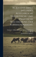 M. Johann Ernst Spitzner's ausführliche theoritische und praktische Beschreibung der Korbbienenzucht. 1020531193 Book Cover