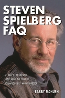Steven Spielberg FAQ: All That's Left to Know about the Films of Hollywood's Best-Known Director 1495064735 Book Cover