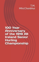 100 Year Anniversary of the 1919 All Ireland Senior Hurling Championship B08NRXFZF4 Book Cover