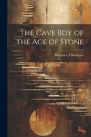 The Cave boy of the age of Stone 1021284807 Book Cover