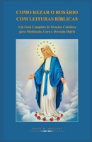 COMO REZAR O ROSÁRIO COM LEITURAS BÍBLICAS: Um Guia Completo de Orações Católicas para Meditação, Cura e Devoção Diária (Portuguese Edition) B0GXFTB2D3 Book Cover