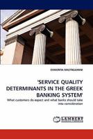 'SERVICE QUALITY DETERMINANTS IN THE GREEK BANKING SYSTEM': What customers do expect and what banks should take into consideration 3844320261 Book Cover