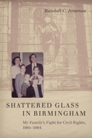 Shattered Glass in Birmingham: My Family's Fight for Civil Rights, 1961-1964 0807154377 Book Cover