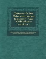 Zeitschrift Des Osterreichischen Ingenieur- Und Architekten-Vereines... 1249934370 Book Cover