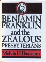 Benjamin Franklin and the Zealous Presbyterians 0271011769 Book Cover