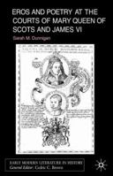 Eros and Poetry at the Courts of Mary Queen of Scots and James VI 0333918754 Book Cover