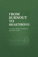 Career - From Burnout To Breakthrough: Find Direction, Reclaim Your Energy, and Build a Career That Fits B0GCVFLYP8 Book Cover