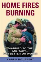 Home Fires Burning: Married to the Military-for Better or Worse 0345461703 Book Cover