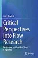 Critical Perspectives into Flow Research: From Conceptual Detail to Global Geopolitics 3031703359 Book Cover
