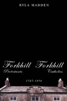 Forkhill Protestants and Forkhill Catholics, 1787-1858 0773530606 Book Cover