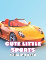 Cute Little Sports Car Coloring Book: High Quality +100 beautiful desings for all ages, A lot of Fun B0CP89JPTY Book Cover