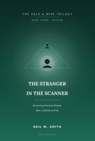 The Stranger in the Scanner: Recovering Practical Wisdom After a Lifetime of Drift (The Hale & Wise Trilogy) B0H57V6YQZ Book Cover